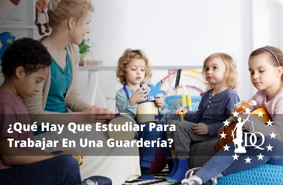 Qué Hay Que Estudiar Para Trabajar En Una Guardería